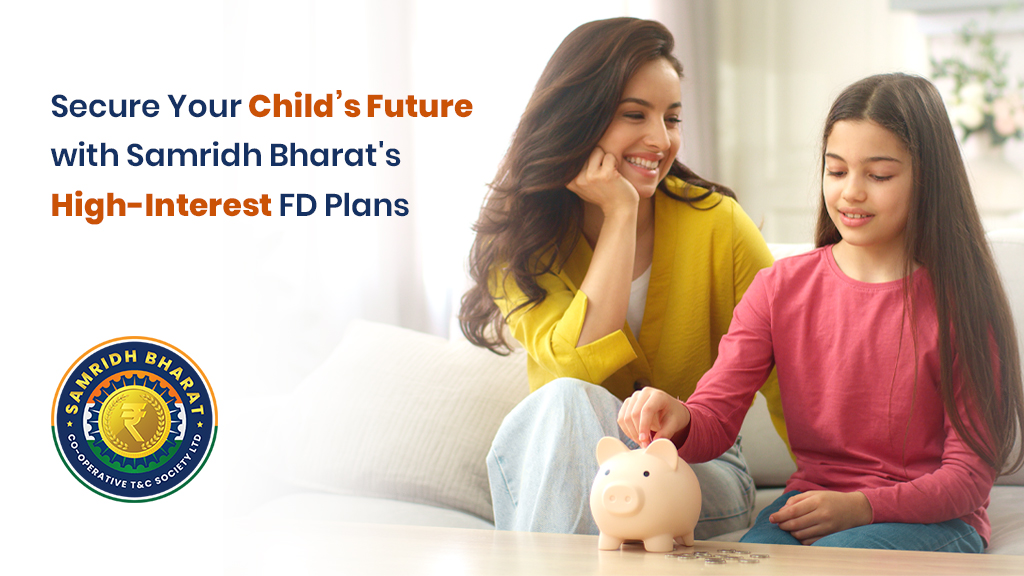 Give Your Child a Head Start with Children Fixed Deposit Schemes in Delhi – Samridh Bharat Society