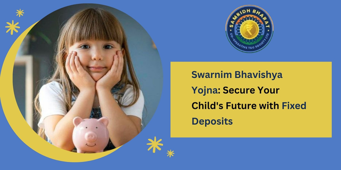 Ensuring Financial Security of Children with Cooperative FD Schemes – Samridh Bharat Society