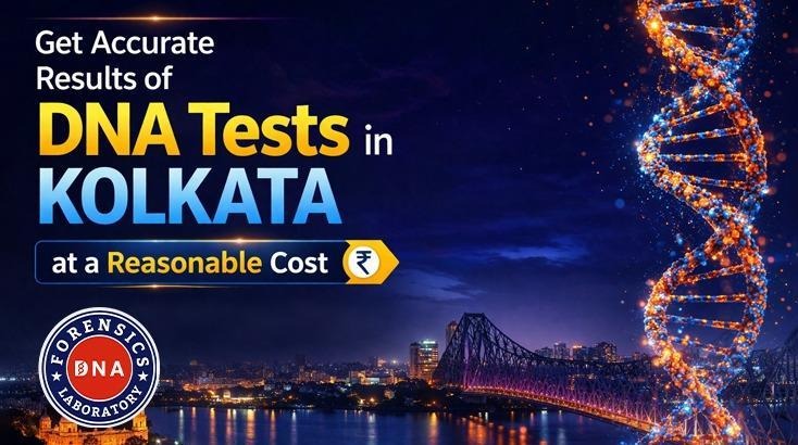 Reliable DNA Tests in Kolkata at Competitive Costs to Fulfill Diverse Needs - Your Health Magazine