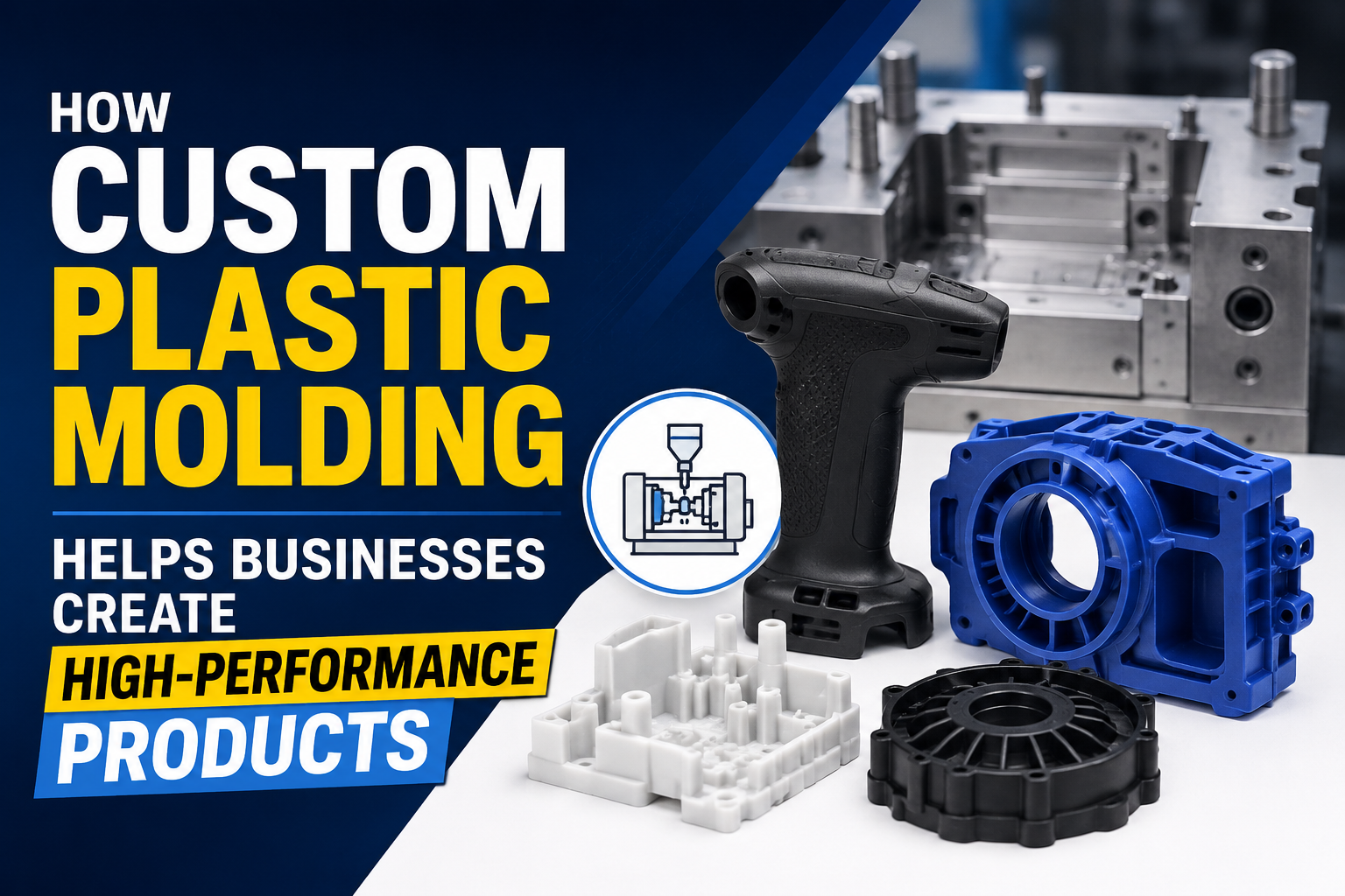 How Custom Plastic Molding Helps Businesses Create High-Performance Products - pdplex.blog
